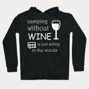 camping without wine is just  sitting in the woods Hoodie